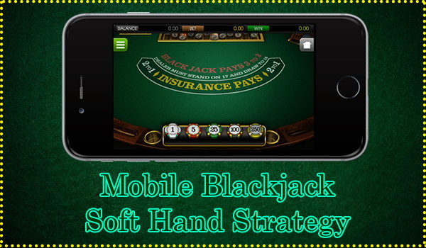 Soft Hand Strategy at Mobile Blackjack