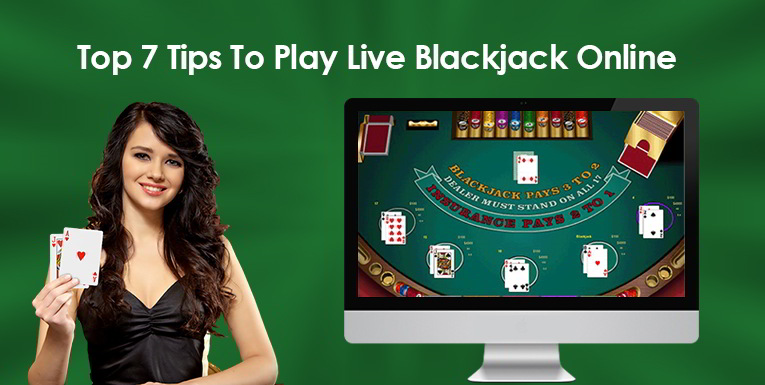 Top 7 Tips To Play Live Blackjack Online
