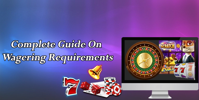 A Complete Guide On Wagering Requirements - Vegas Mobile Casino