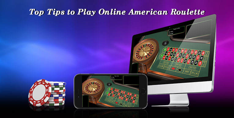 Top Tips to Play Online American Roulette