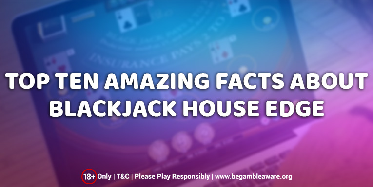The Top Ten Amazing Things About Blackjack House Edge