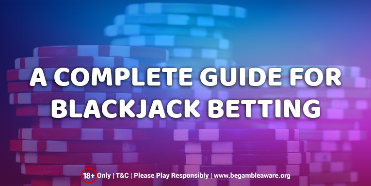 A Complete Guide for Blackjack Betting