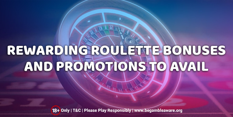 Rewarding Roulette Bonuses And Promotions To Avail