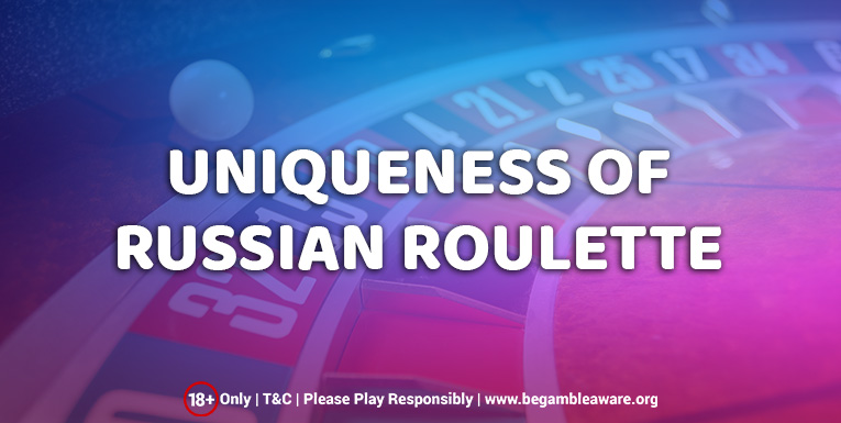 The uniqueness of Russian Roulette over other Roulette variants