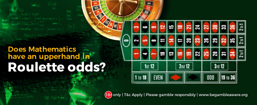 Does Mathematics have the Upper hand in Roulette odds?