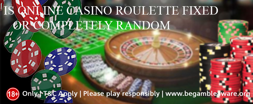 Is online casino roulette fixed or completely random? 