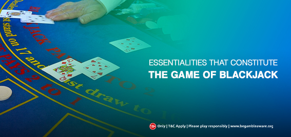The Essentialities that Constitute the Game of Blackjack