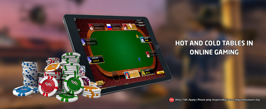 The Relevance of Hot and Cold Tables in Online Gaming