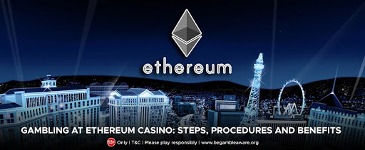 Gambling at ethereum casino: Steps, procedures and benefits