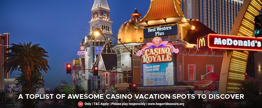 A-toplist-of-awesome-casino-vacation-spots-to-discover