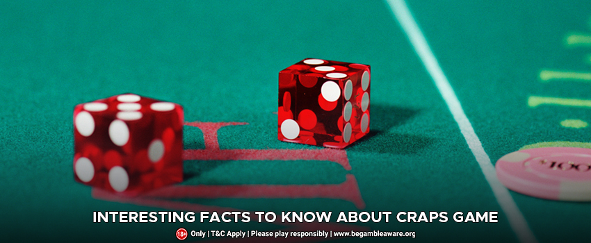 Interesting Facts To Know About Craps Game