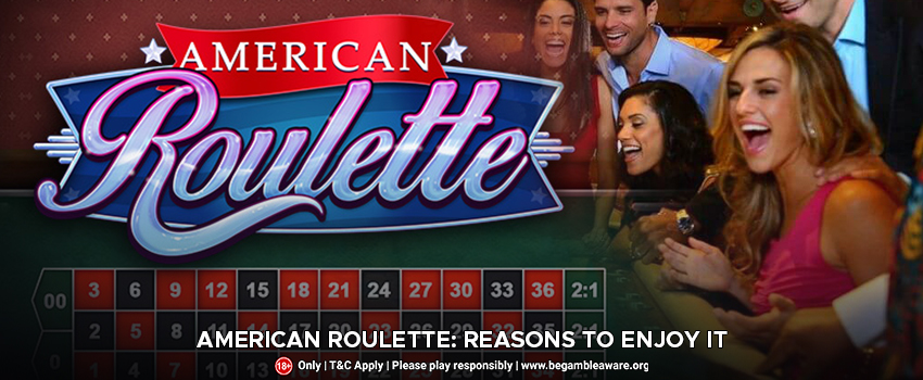 American Roulette: Reasons To Enjoy It