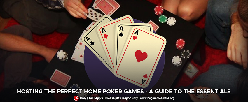 Hosting The Perfect Home Poker Games - A Guide To The Essentials
