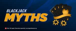 BLACKJACK MYTHS