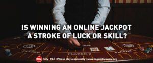 Is-Winning-an-Online-Jackpot-a-Stroke-of-Luck-or-Skill